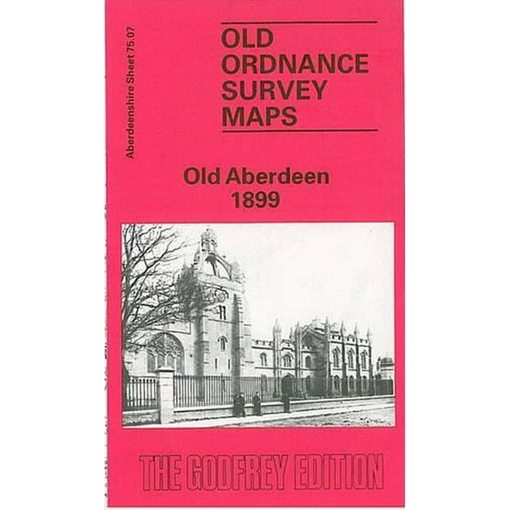 Old Aberdeen 1899: Aberdeenshire Sheet 75.07 (Old O.S. Maps of Aberdeenshire) (Map)
