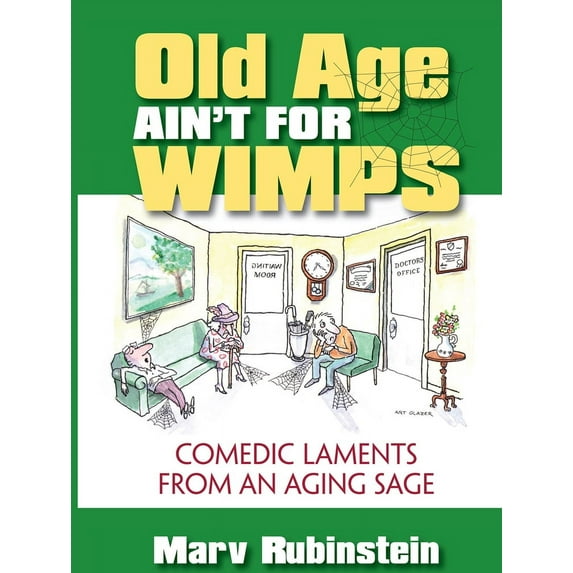 Old Age Ain't for Wimps : Comedic Laments from an Aging Sage (Paperback)