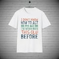 thumbnail image 1 of Old Age T-Shirt, I don't Know How to Act my Age tee, Over the Hill Gift, 1 of 1