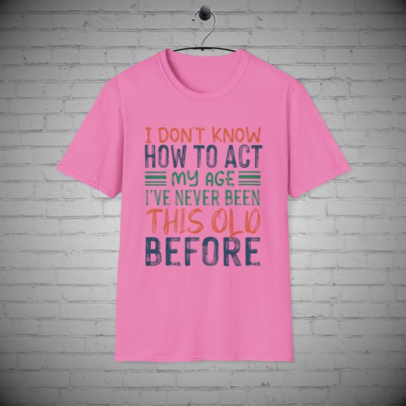 Old Age T-Shirt, I don't Know How to Act my Age tee, Over the Hill Gift