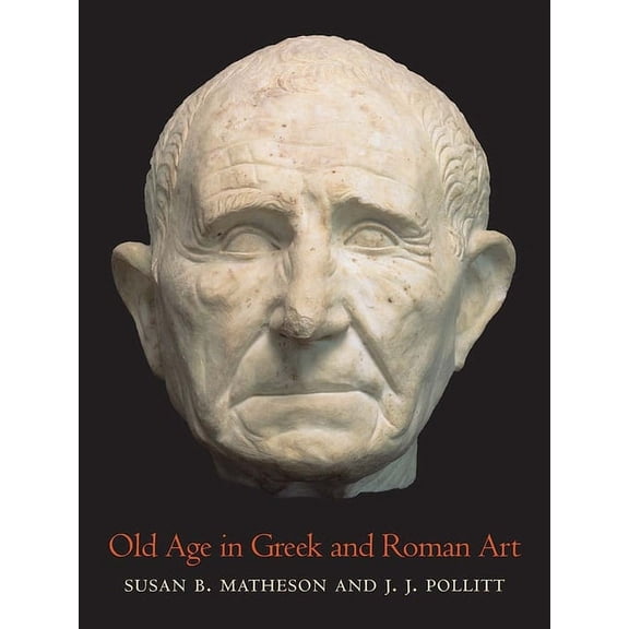 Old Age in Greek and Roman Art, (Hardcover)