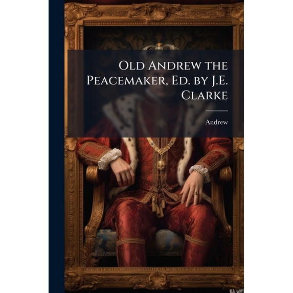 Old Andrew the Peacemaker, Ed. by J.E. Clarke (Paperback)