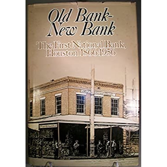 Pre-Owned Old Bank--New Bank : The First National Bank, Houston, 1866-1956 (Hardcover) 9780884153047