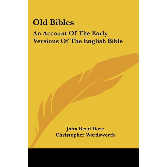 Old Bibles: An Account Of The Early Versions Of The English Bible Paperback 1430479353 9781430479352 John Read Dore
