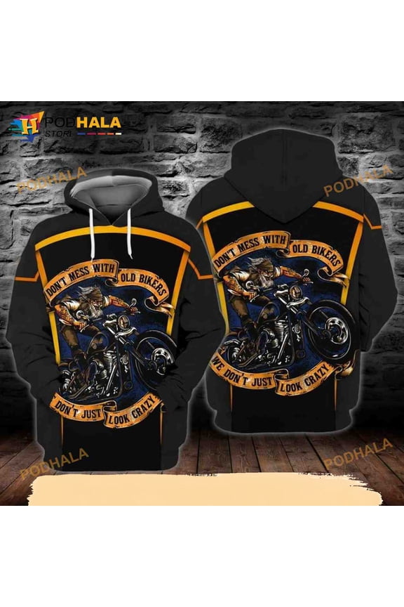 Old Biker Do Not Mess With Old Bikers Do Not Just Look Crazy 3D Hoodie