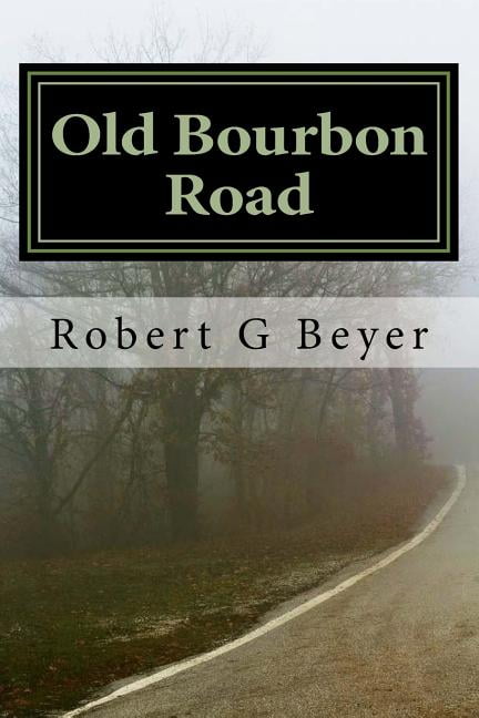 Old Bourbon Road Paperback 1543205984 9781543205985 Robert G Beyer