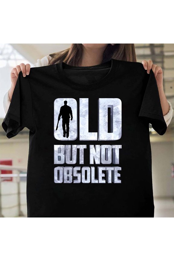 Old But Not Obsolete Funny Saying Retirement Senior Citizen Graphic Gift Unisex T-Shirt Y0435, Up to Size 5XL