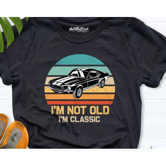 I'M Not Old I'M Classic Shirt, Grandparents Tees, Retro Classic Car Shirt, Old Man Shirt, Vintage Car Shirt, Daddy Grandpa Uncle Shirt TSHIRT All Size S-5XL