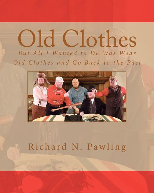 Old Clothes: But All I Wanted to Do Was Wear Old Clothes and Go Back to the Past (Paperback)