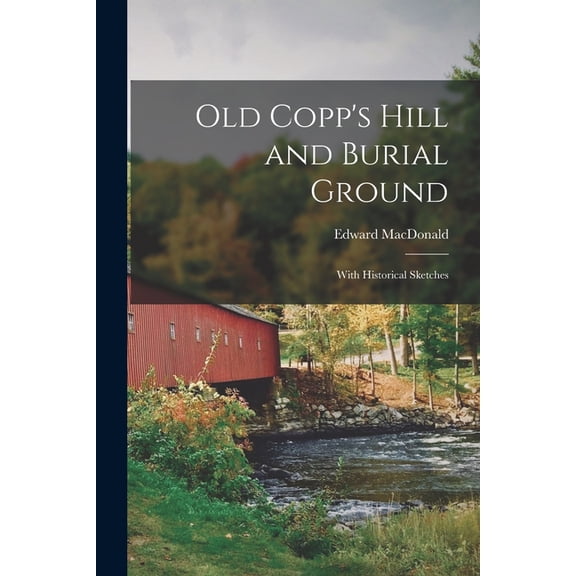 Old Copp's Hill and Burial Ground: With Historical Sketches, (Paperback)