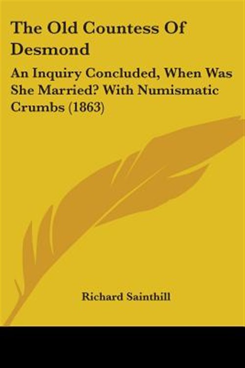 Old Countess of Desmond : An Inquiry Concluded, When Was She Married ...
