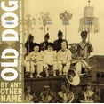 thumbnail image 1 of Old Dog - By Any Other Name - Jazz - CD, 1 of 1