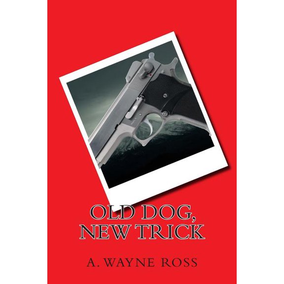 Old Dog, New Trick Paperback 1494338998 9781494338992 A. Wayne Ross