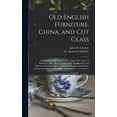 thumbnail image 1 of Old English Furniture, China, and Cut Glass: Collected During Thirty Years by John H.A. Lehne of Baltimore, Md.: Part I, Chippendale, Hepplewhite, and Sheraton Furniture, Spode, Lowestoft, Wedgwood, C, 1 of 1