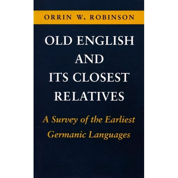 Old English and Its Closest Relatives : A Survey of the Earliest Germanic Languages (Paperback)