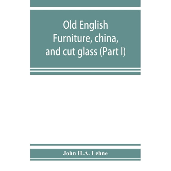 Old English furniture, china, and cut glass (Part I), (Paperback)