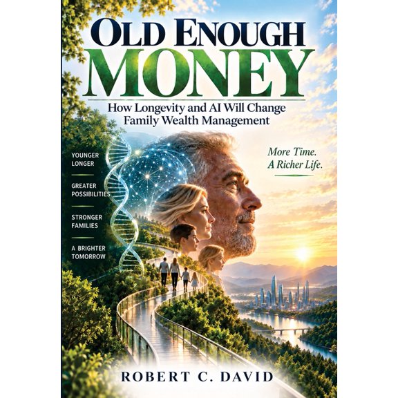 Old Enough Money: How Longevity and AI Will Change Family Wealth Management, (Hardcover)