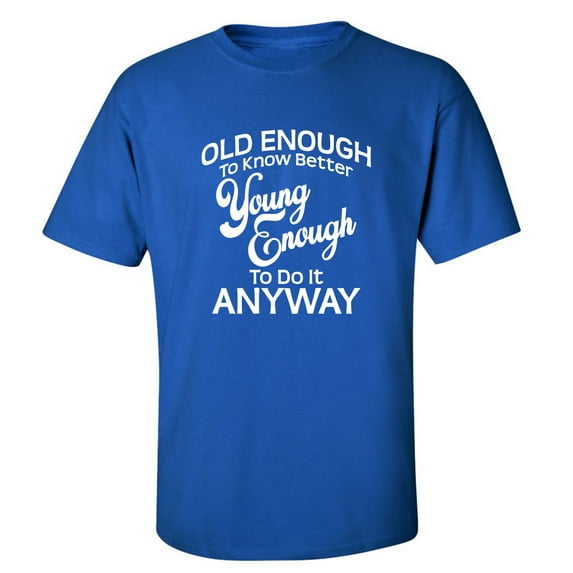Old Enough To Know Better Adult Short Sleeve T-shirt