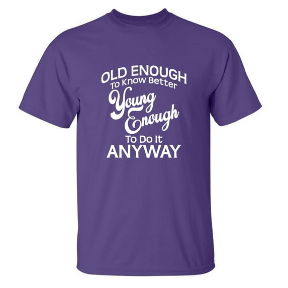 Old Enough To Know Better Adult Short Sleeve T-shirt