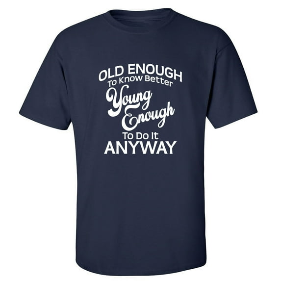 Old Enough To Know Better Adult Short Sleeve T-shirt