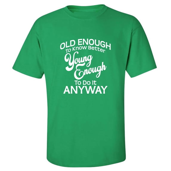 Old Enough To Know Better Adult Short Sleeve T-shirt