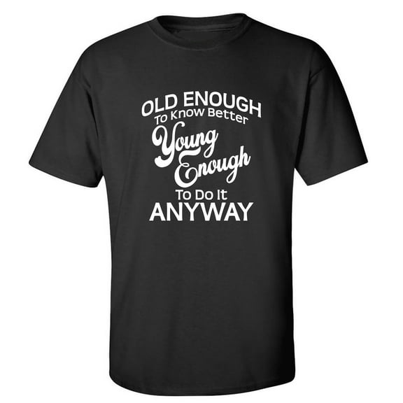 Old Enough To Know Better Adult Short Sleeve T-shirt