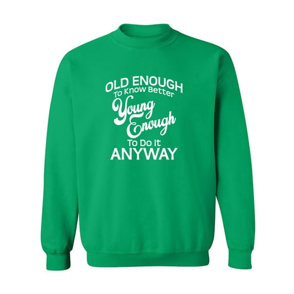 Old Enough To Know Better Crewneck Sweatshirt