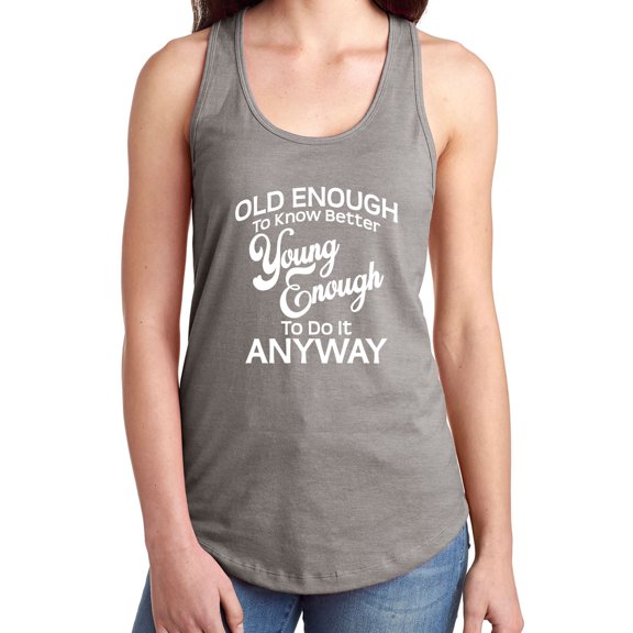 Old Enough To Know Better Racerback Tank