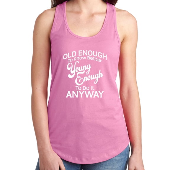 Old Enough To Know Better Racerback Tank