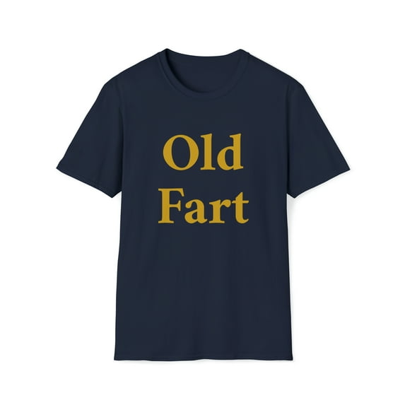 Old Fart T-Shirt, Funny Sarcastic Tee Shirt, Funny Old Fart Gift