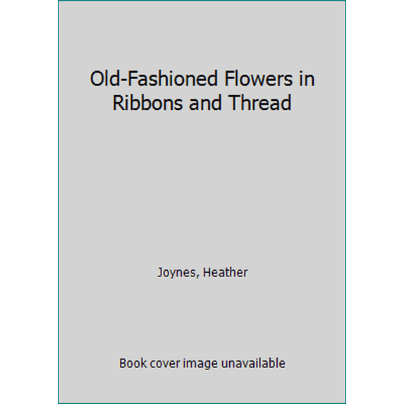 Pre-Owned Old-Fashioned Flowers in Ribbons and Thread (Paperback) 0864175663 9780864175663