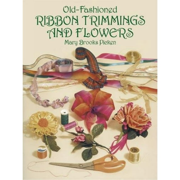 Pre-Owned Old-Fashioned Ribbon Trimmings and Flowers (Paperback) 0486275213 9780486275215