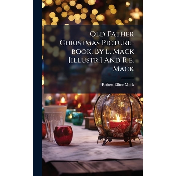 Old Father Christmas Picture-book, By L. Mack [illustr.] And R.e. Mack, (Hardcover)