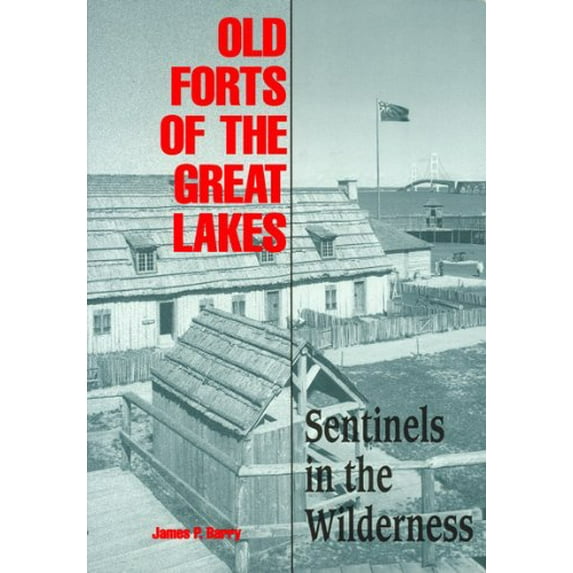 Pre-Owned Old Forts of the Great Lakes: Sentinels in the Wilderness (Paperback) 1882376056 9781882376056