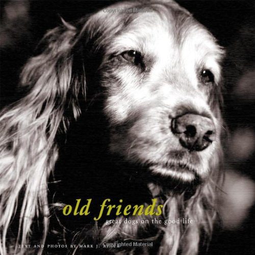 Pre-Owned Old Friends : Great Dogs on the Good Life