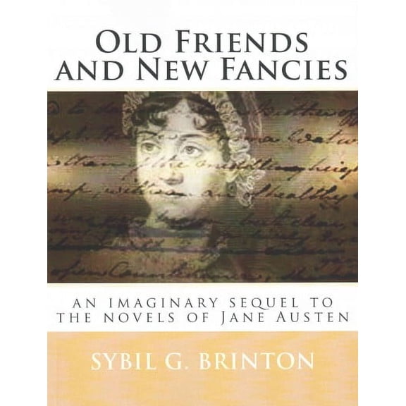Old Friends and New Fancies : An Imaginary Sequel to the Novels of Jane Austen