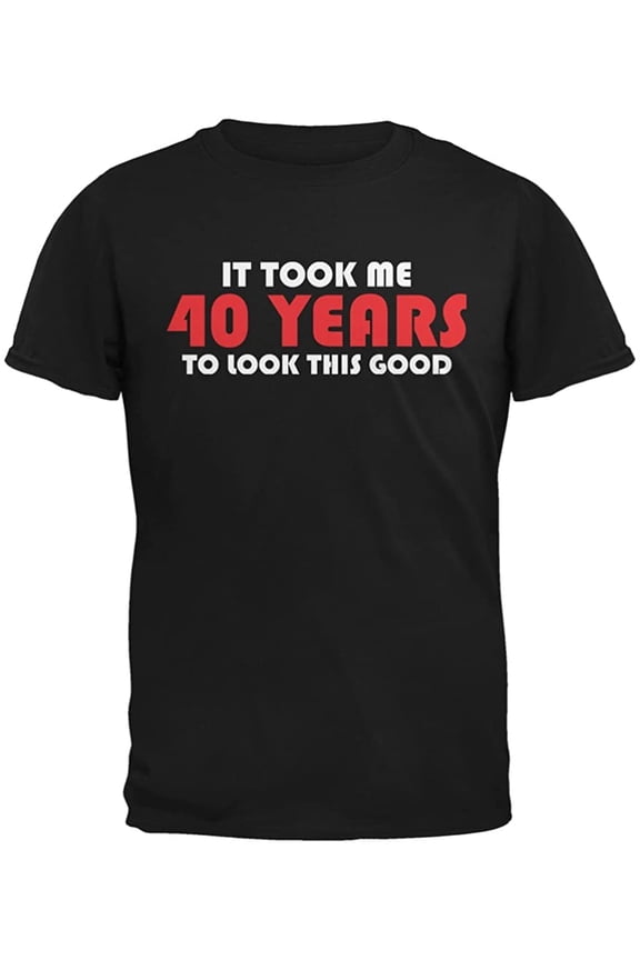 Mens It Took Me 40 Years To Look This Good Short Sleeve Graphic T Shirt