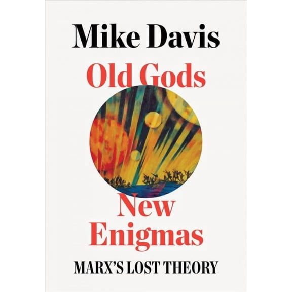 Old Gods, New Enigmas : Marx's Lost Theory