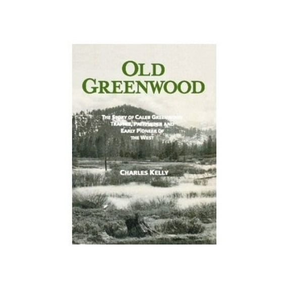 Pre-Owned Old Greenwood: The Story of Caleb Greenwood, Trapper, Pathfinder and Early Pioneer of the West Paperback - USED