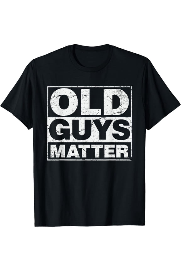 Old Guys Matter Gift idea t-shirt for 50, 60 or 70 yr old T-Shirt