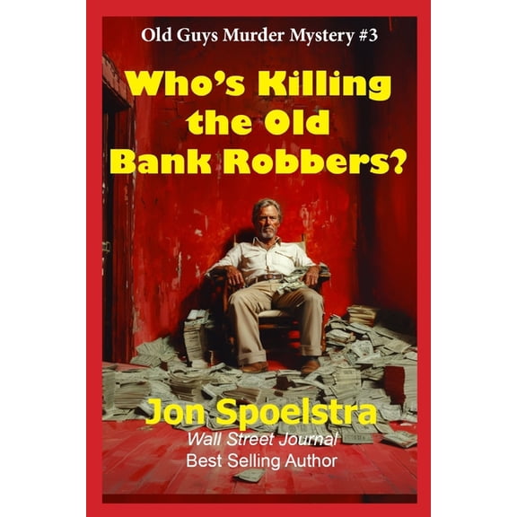 Old Guys Murder Mystery Who's Killing the Old Bank Robbers: Old Guys Murder Mystery #3, Book 3, (Paperback)