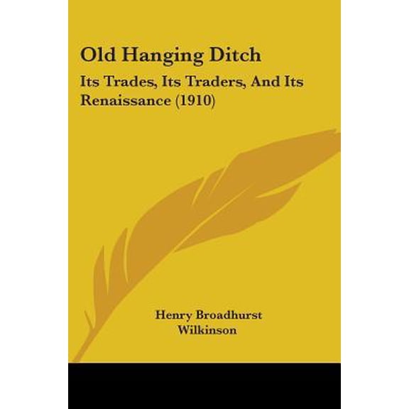 Old Hanging Ditch: Its Trades, Its Traders, and Its Renaissance (1910) Paperback