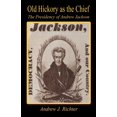 thumbnail image 1 of Old Hickory as the Chief - The Presidency of Andrew Jackson (Paperback), 1 of 1