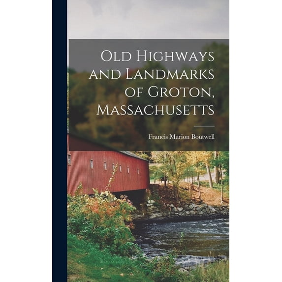 Old Highways and Landmarks of Groton, Massachusetts (Hardcover)