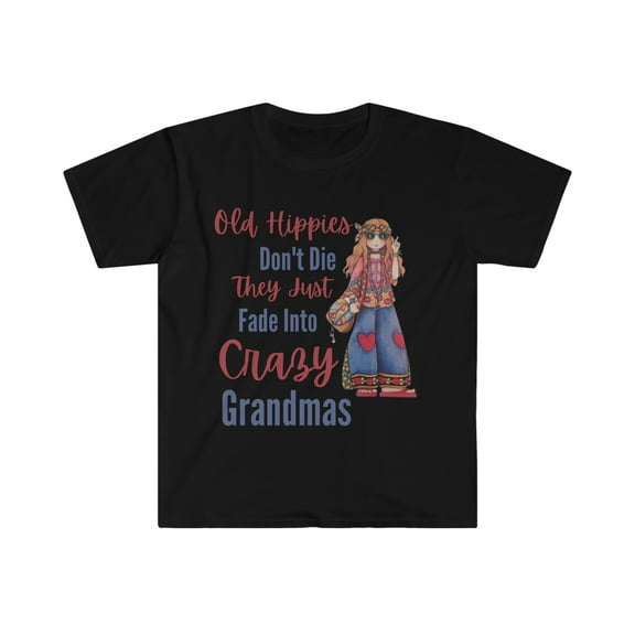 Old Hippies don't die they just fade into crazy grandmas - Unisex Softstyle T-Shirt