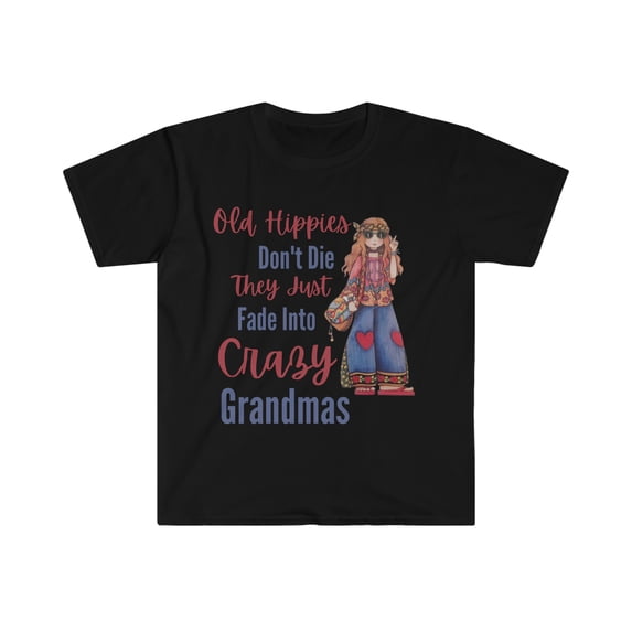 Old Hippies don't die they just fade into crazy grandmas - Unisex Softstyle T-Shirt