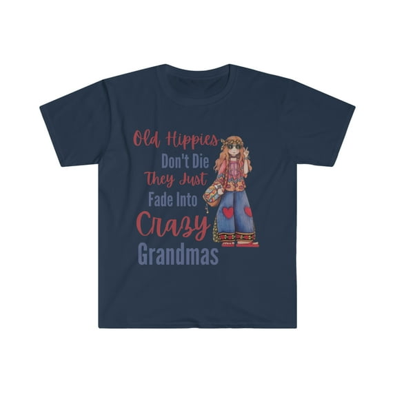 Old Hippies don't die they just fade into crazy grandmas - Unisex Softstyle T-Shirt
