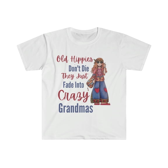 Old Hippies don't die they just fade into crazy grandmas - Unisex Softstyle T-Shirt