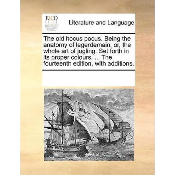 The Old Hocus Pocus. Being the Anatomy of Legerdemain; Or, the Whole Art of Jugling. Set Forth in Its Proper Colours, ... the Fourteenth Edition, with Paperback