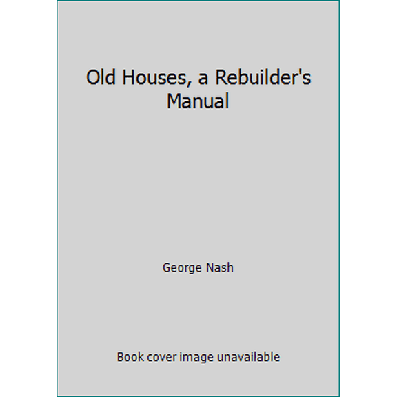 Pre-Owned Old Houses, a Rebuilder's Manual (Paperback) 0136338755 9780136338758